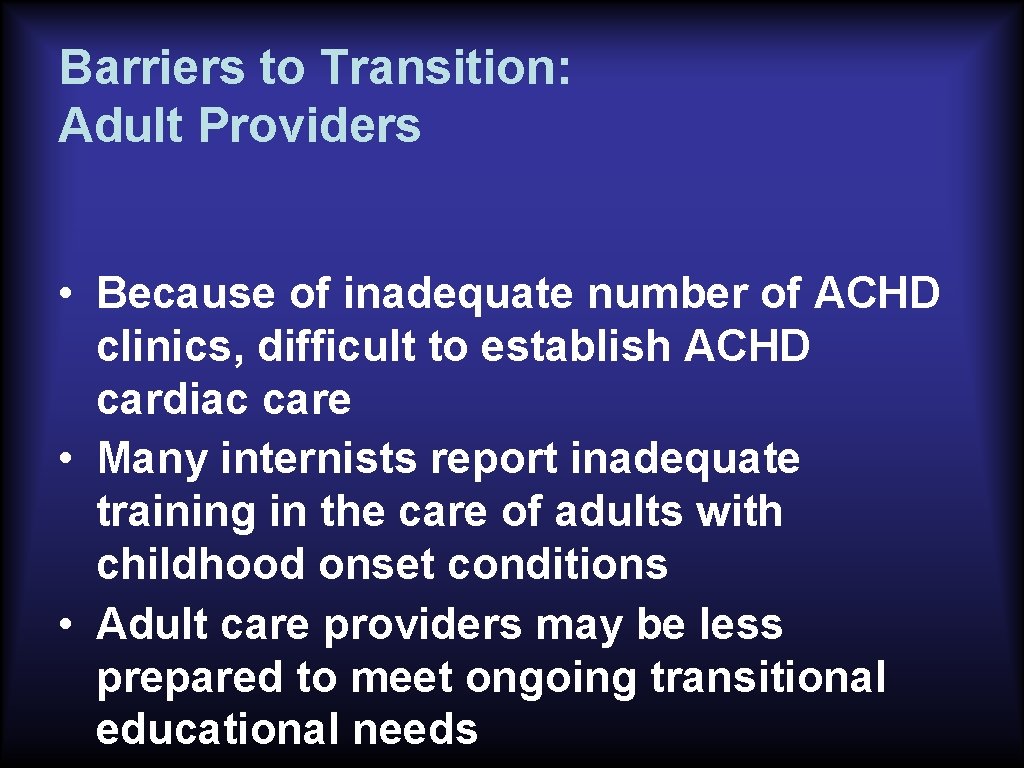 Barriers to Transition: Adult Providers • Because of inadequate number of ACHD clinics, difficult