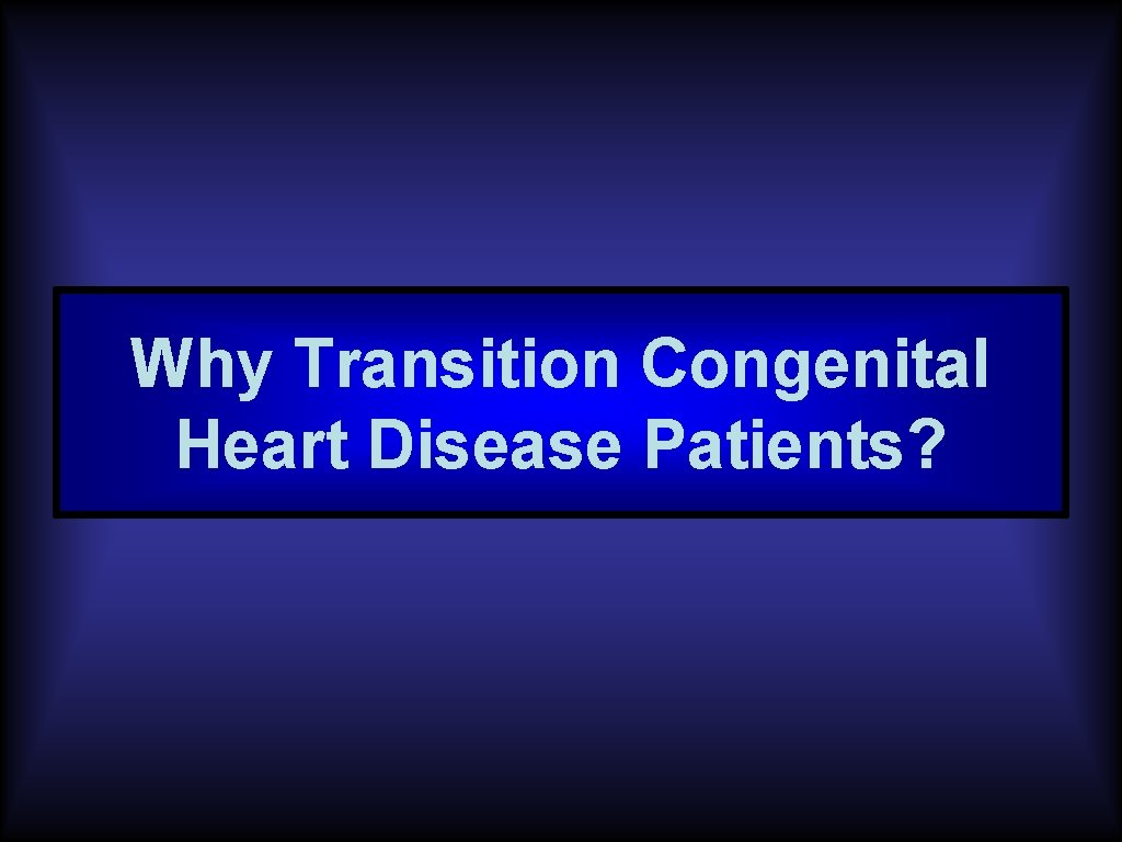 Why Transition Congenital Heart Disease Patients? 