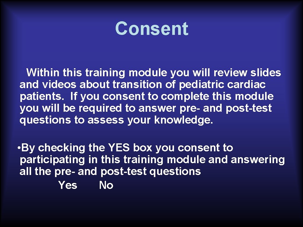 Consent Within this training module you will review slides and videos about transition of