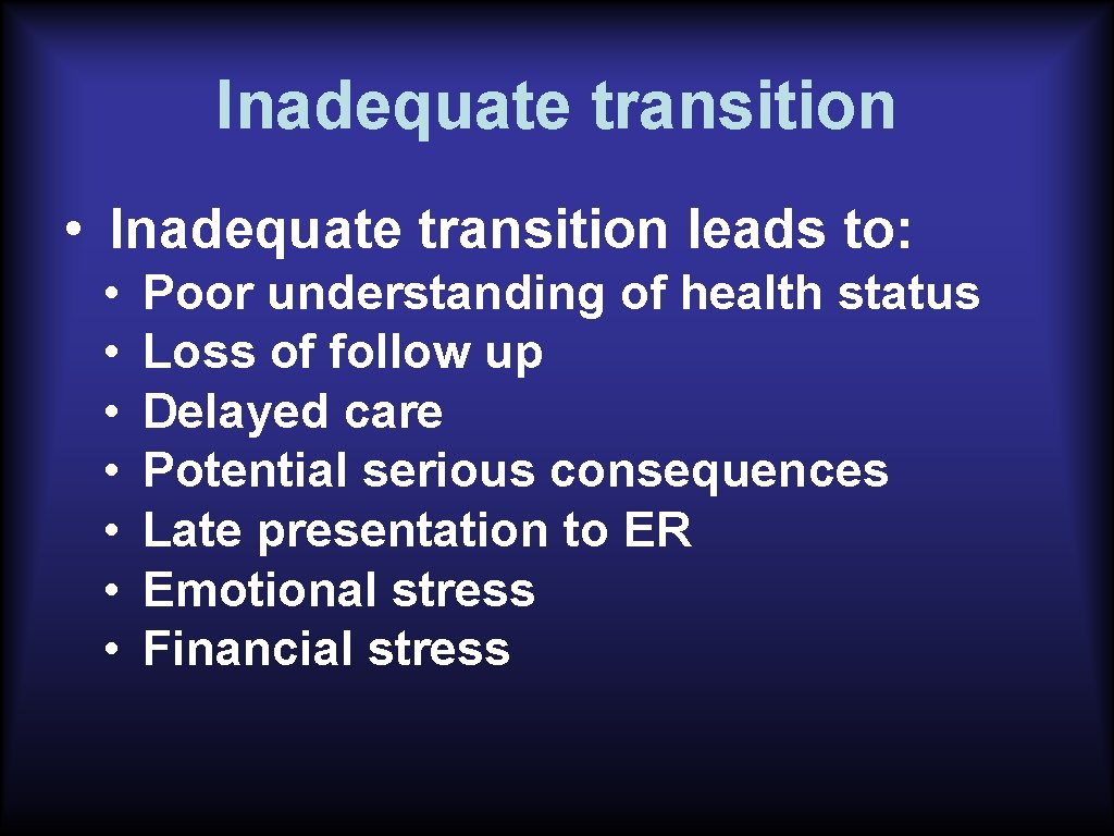 Inadequate transition • Inadequate transition leads to: • • Poor understanding of health status