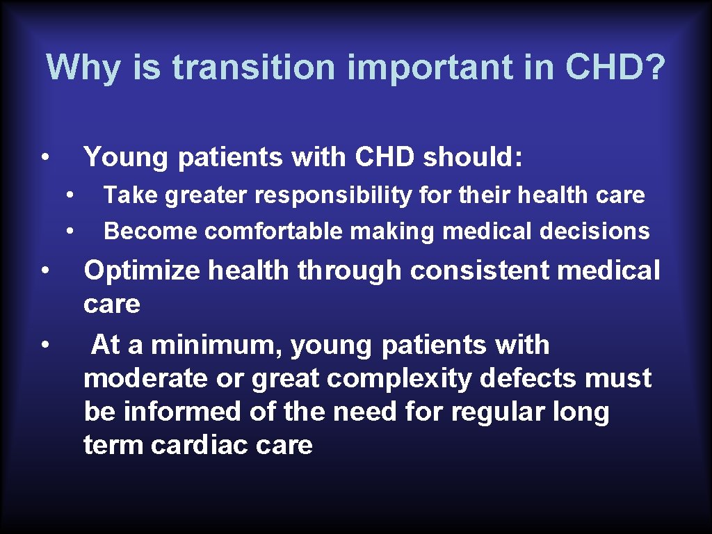 Why is transition important in CHD? • Young patients with CHD should: • •