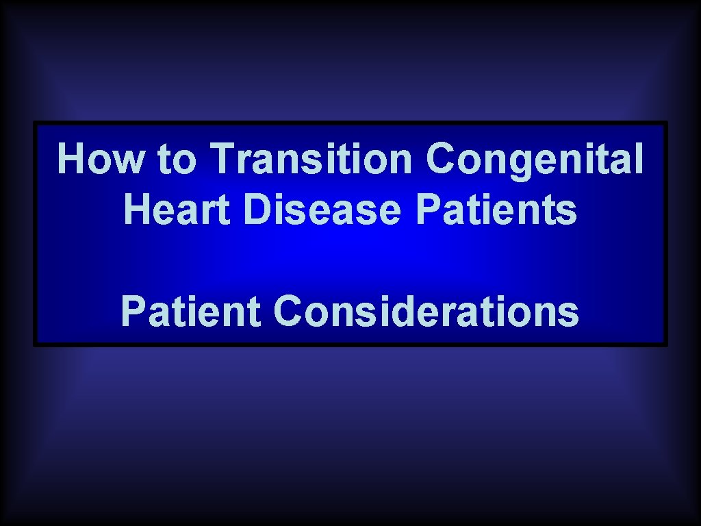 How to Transition Congenital Heart Disease Patients Patient Considerations 