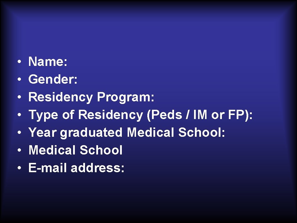  • • Name: Gender: Residency Program: Type of Residency (Peds / IM or