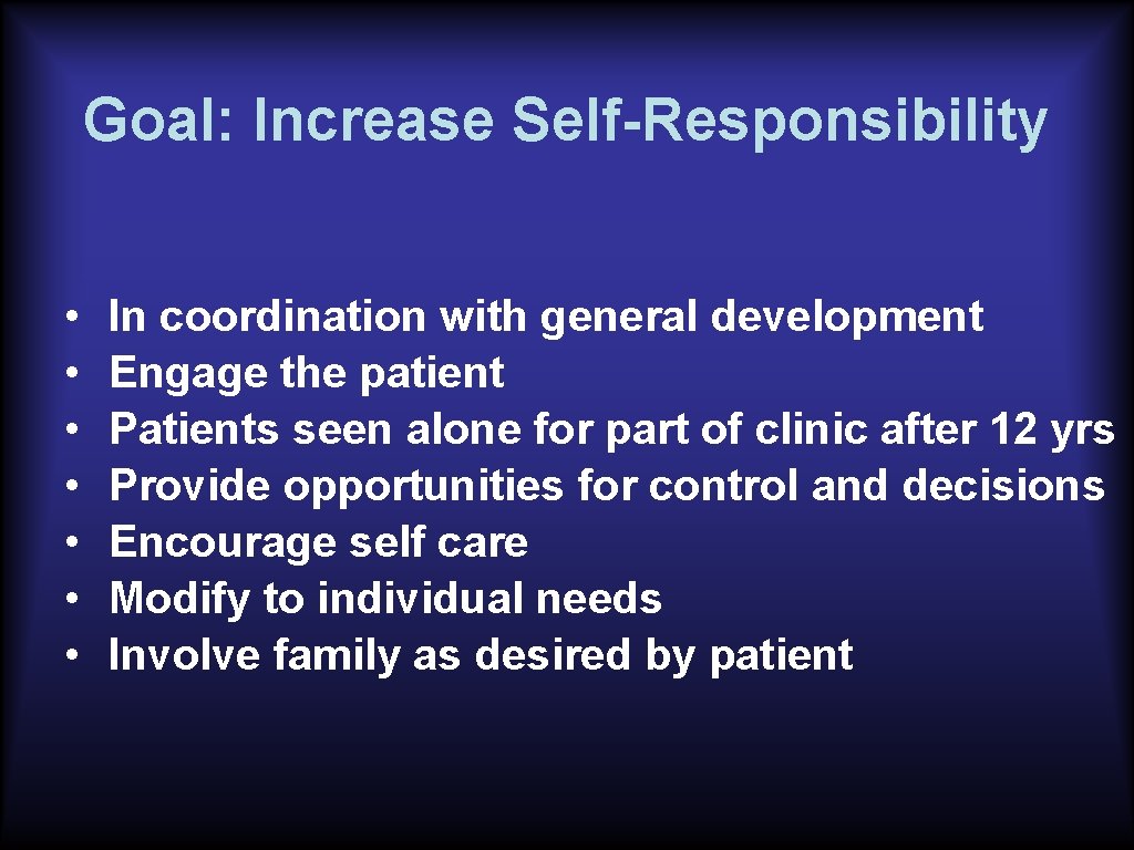 Goal: Increase Self-Responsibility • • In coordination with general development Engage the patient Patients