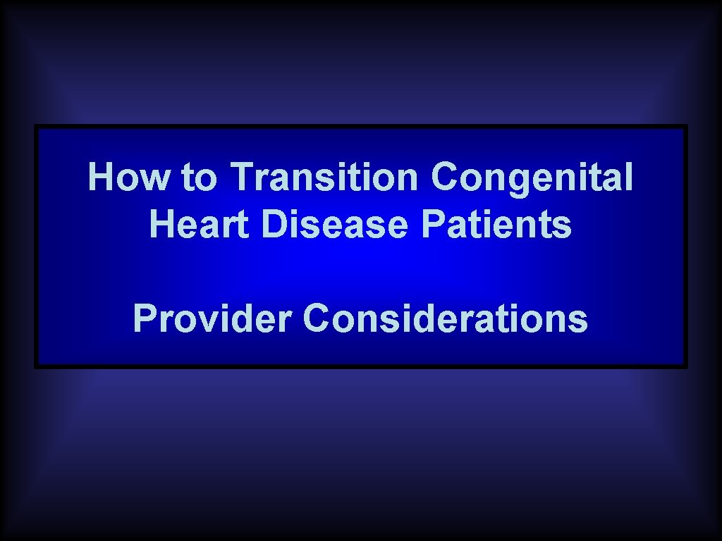 How to Transition Congenital Heart Disease Patients Provider Considerations 
