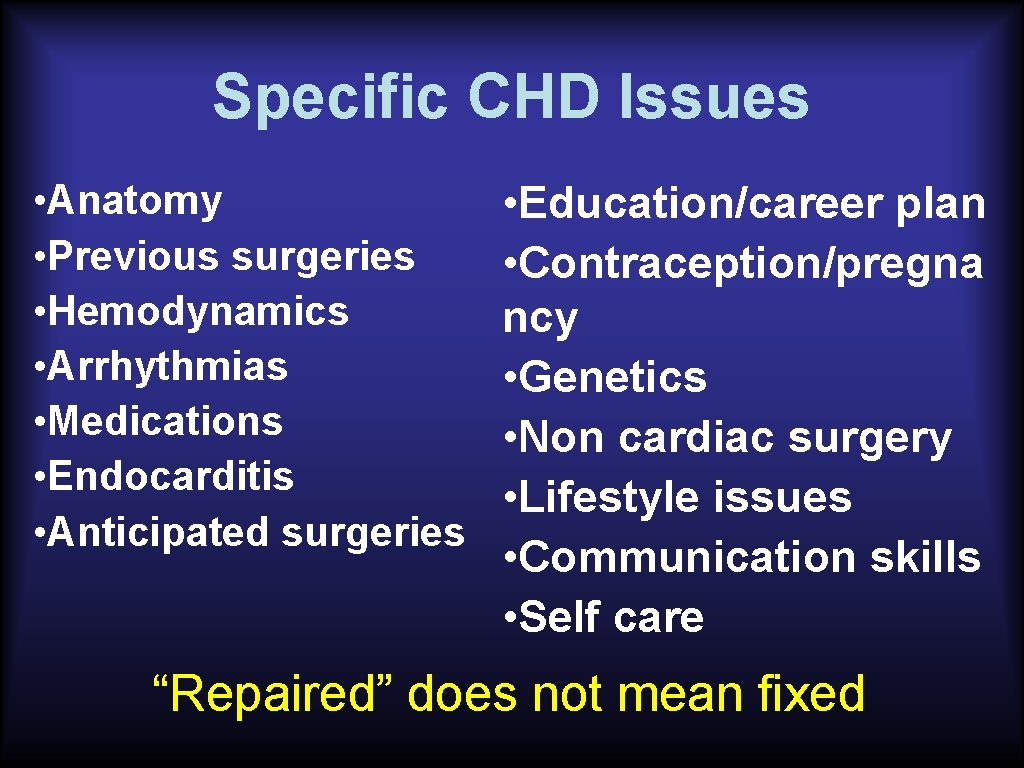 Specific CHD Issues • Anatomy • Previous surgeries • Hemodynamics • Arrhythmias • Medications