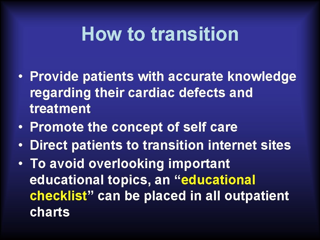 How to transition • Provide patients with accurate knowledge regarding their cardiac defects and