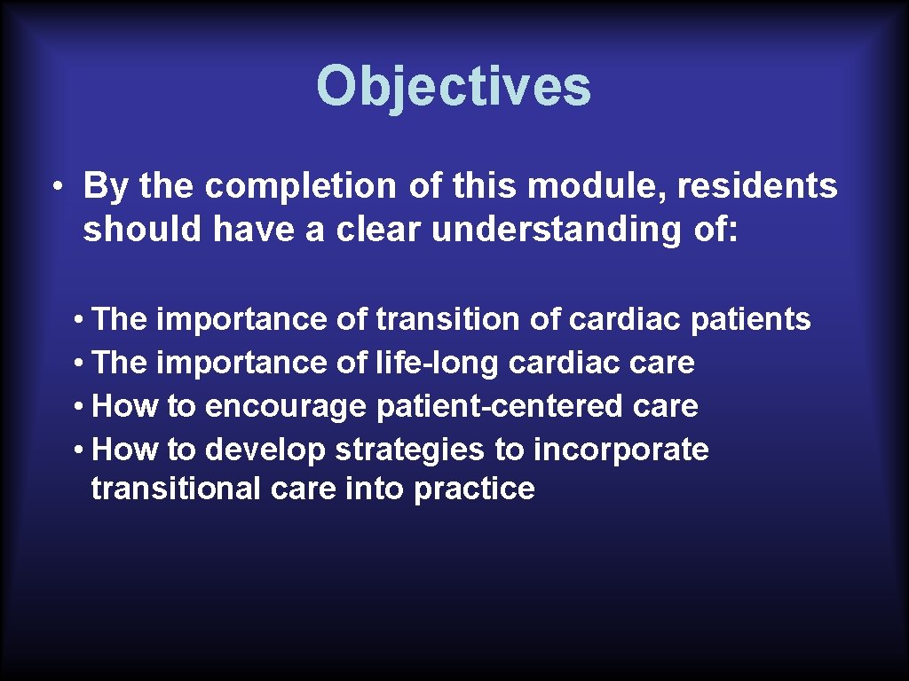 Objectives • By the completion of this module, residents should have a clear understanding