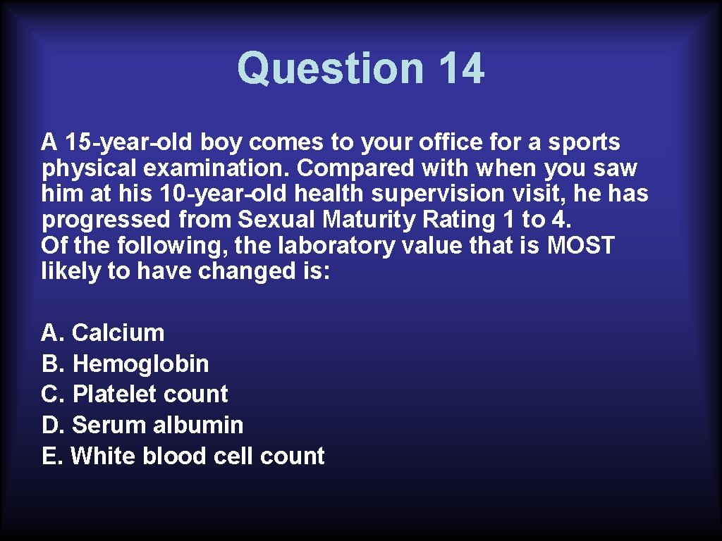 Question 14 A 15 -year-old boy comes to your office for a sports physical