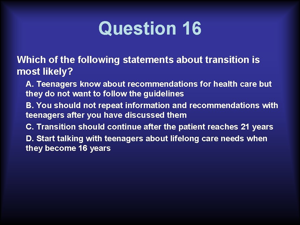 Question 16 Which of the following statements about transition is most likely? A. Teenagers