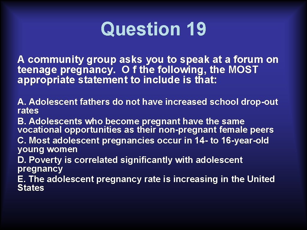Question 19 A community group asks you to speak at a forum on teenage