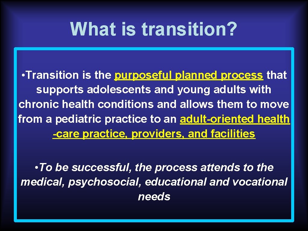What is transition? • Transition is the purposeful planned process that supports adolescents and
