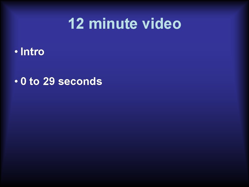 12 minute video • Intro • 0 to 29 seconds 