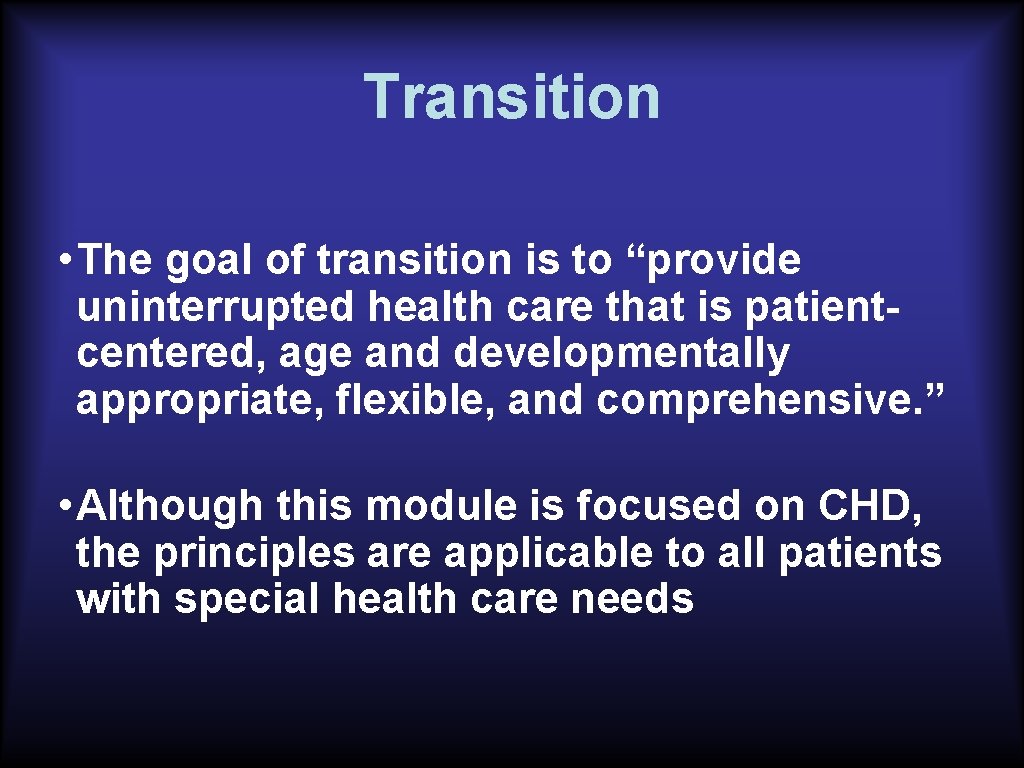Transition • The goal of transition is to “provide uninterrupted health care that is