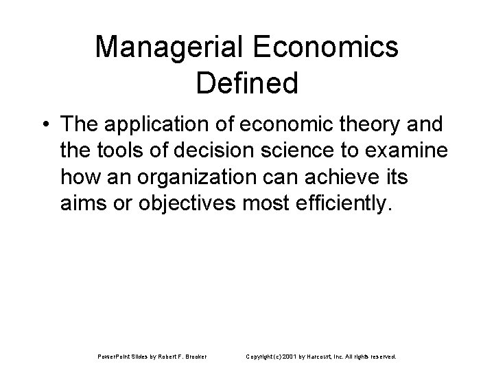 Managerial Economics Defined • The application of economic theory and the tools of decision