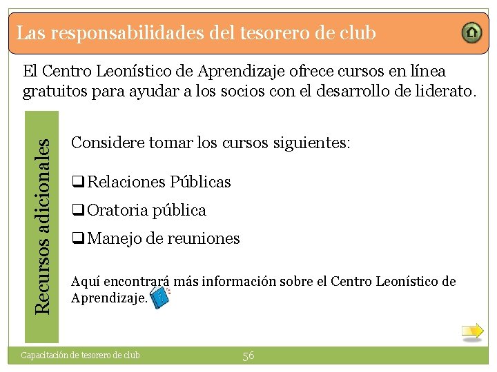 Las responsabilidades del tesorero de club Recursos adicionales El Centro Leonístico de Aprendizaje ofrece