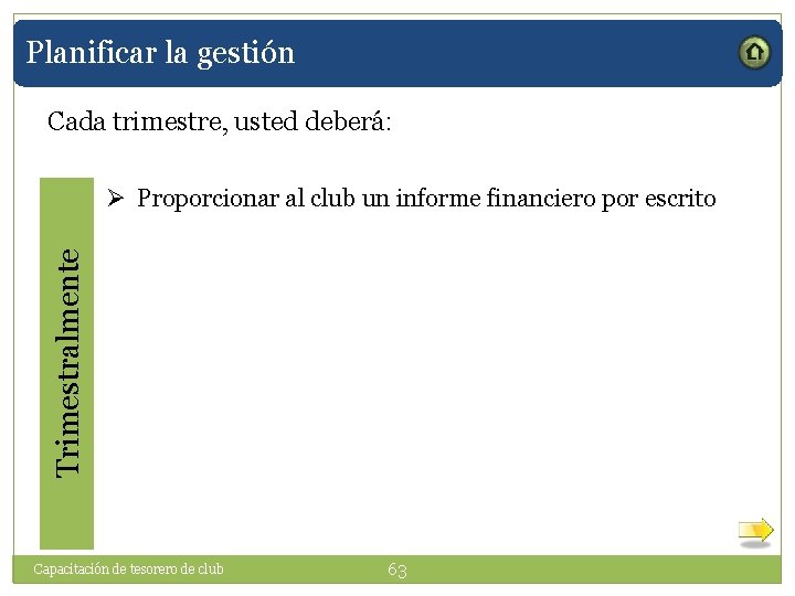 Planificar la gestión Cada trimestre, usted deberá: Trimestralmente Ø Proporcionar al club un informe