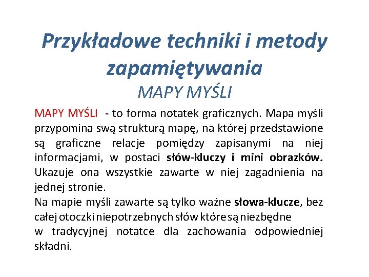 Przykładowe techniki i metody zapamiętywania MAPY MYŚLI - to forma notatek graficznych. Mapa myśli