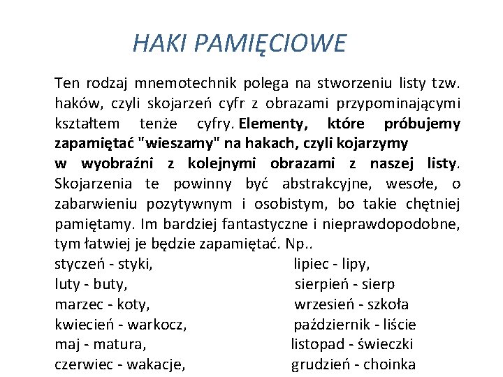 HAKI PAMIĘCIOWE Ten rodzaj mnemotechnik polega na stworzeniu listy tzw. haków, czyli skojarzeń cyfr