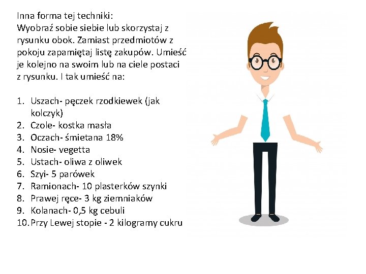 Inna forma tej techniki: Wyobraź sobie siebie lub skorzystaj z rysunku obok. Zamiast przedmiotów