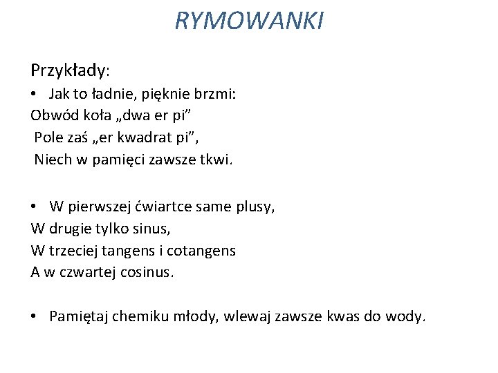 RYMOWANKI Przykłady: • Jak to ładnie, pięknie brzmi: Obwód koła „dwa er pi” Pole