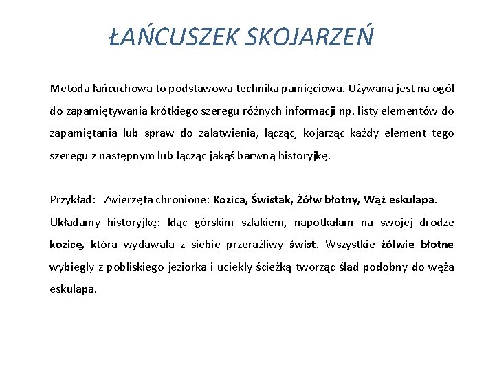 ŁAŃCUSZEK SKOJARZEŃ Metoda łańcuchowa to podstawowa technika pamięciowa. Używana jest na ogół do zapamiętywania