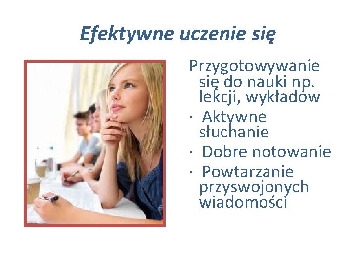 Efektywne uczenie się Przygotowywanie się do nauki np. lekcji, wykładów · Aktywne słuchanie ·