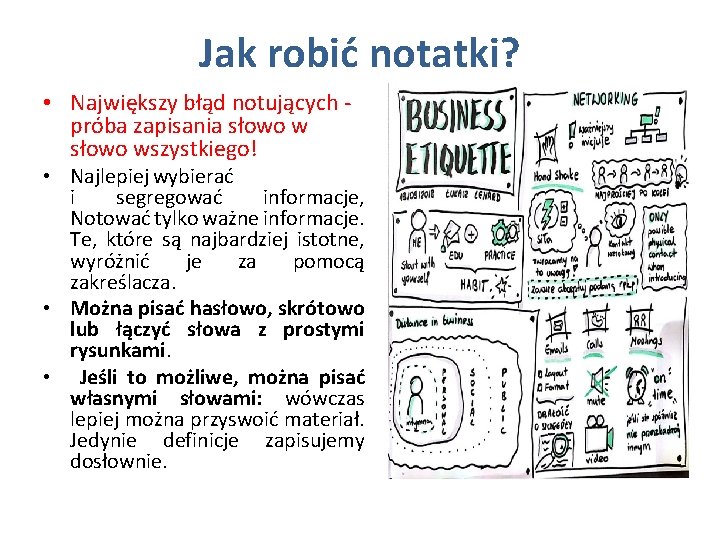 Jak robić notatki? • Największy błąd notujących - próba zapisania słowo wszystkiego! • Najlepiej