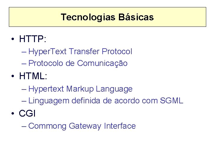 Tecnologias Básicas • HTTP: – Hyper. Text Transfer Protocol – Protocolo de Comunicação •