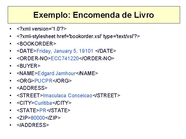 Exemplo: Encomenda de Livro • • • • <? xml version='1. 0'? > <?