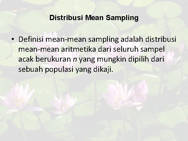 Distribusi Mean Sampling • Definisi mean-mean sampling adalah distribusi mean-mean aritmetika dari seluruh sampel