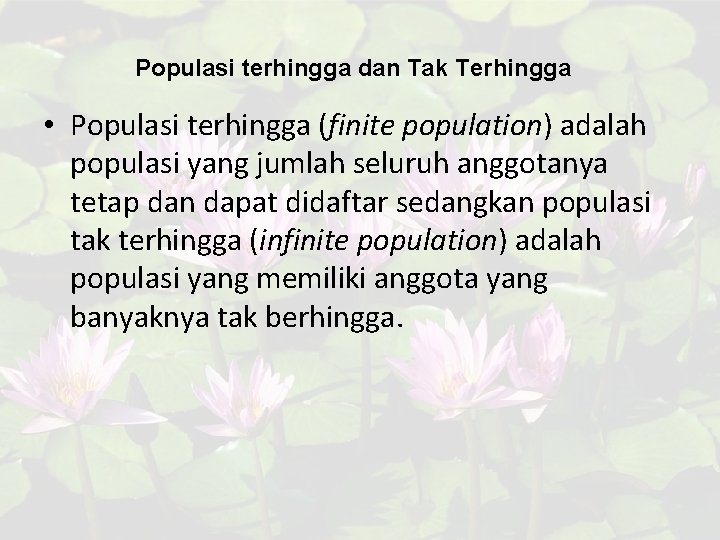 Populasi terhingga dan Tak Terhingga • Populasi terhingga (finite population) adalah populasi yang jumlah