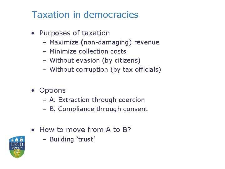 Taxation in democracies • Purposes of taxation – – Maximize (non-damaging) revenue Minimize collection
