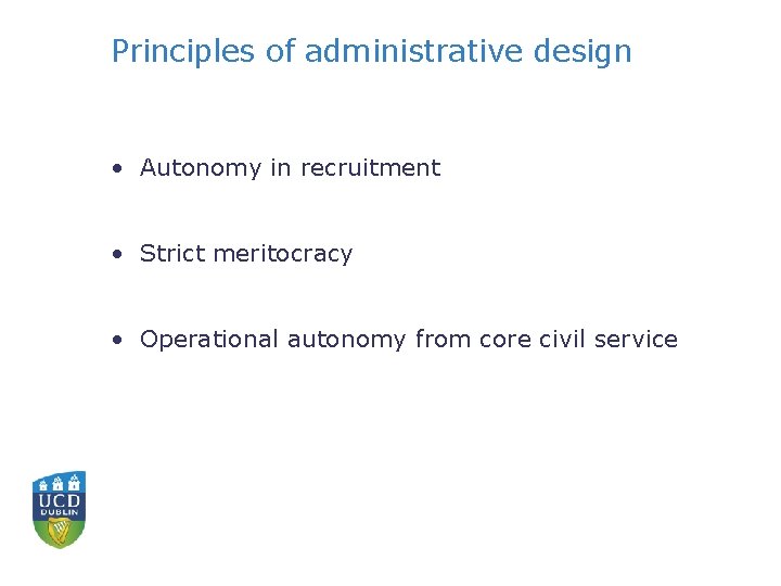 Principles of administrative design • Autonomy in recruitment • Strict meritocracy • Operational autonomy