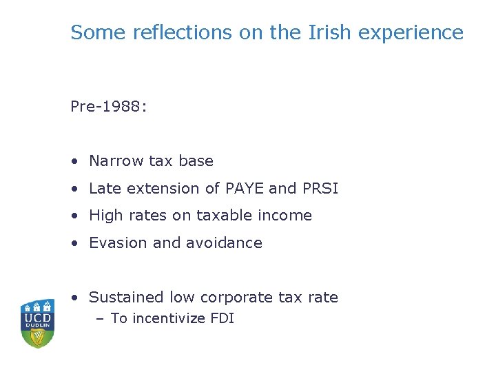 Some reflections on the Irish experience Pre-1988: • Narrow tax base • Late extension