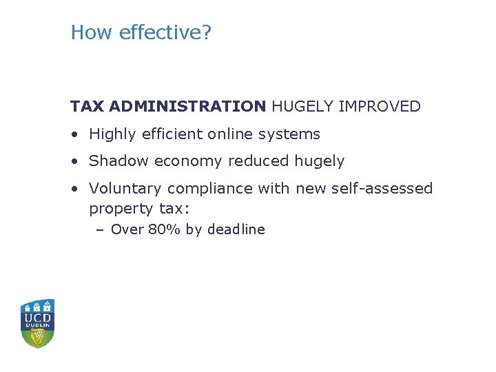 How effective? TAX ADMINISTRATION HUGELY IMPROVED • Highly efficient online systems • Shadow economy