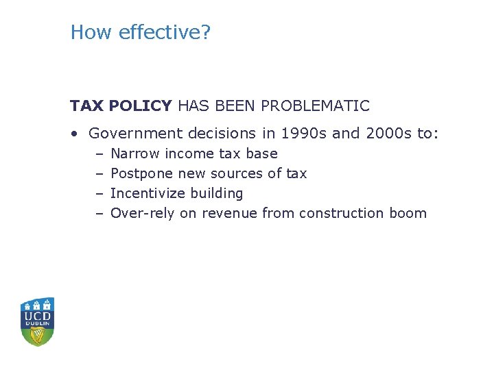 How effective? TAX POLICY HAS BEEN PROBLEMATIC • Government decisions in 1990 s and