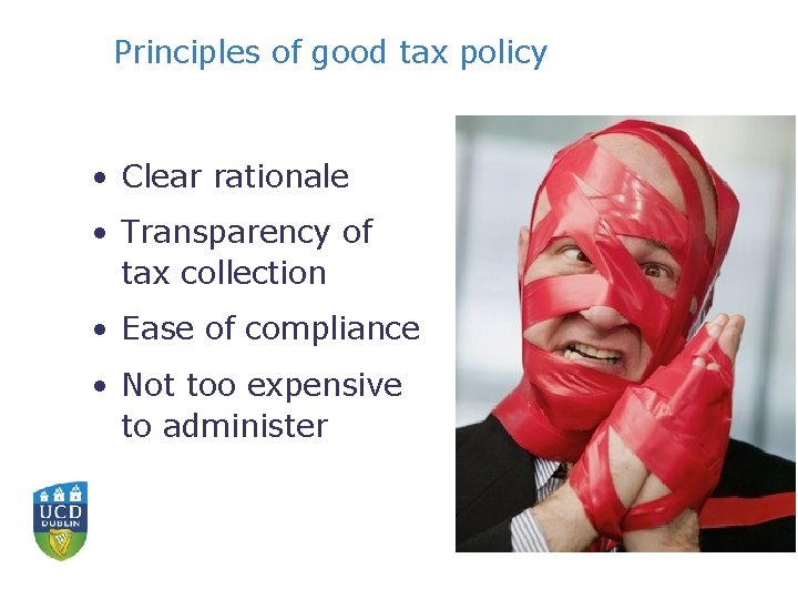 Principles of good tax policy • Clear rationale • Transparency of tax collection •