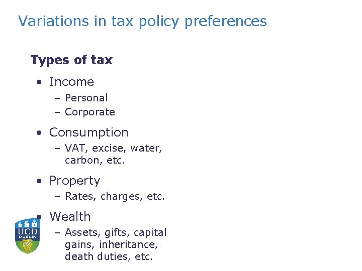 Variations in tax policy preferences Types of tax • Income – Personal – Corporate