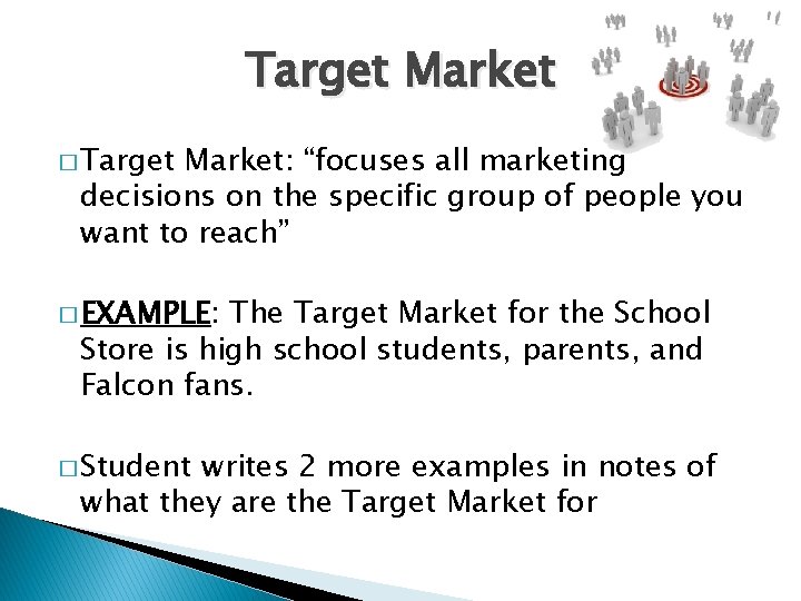 Target Market � Target Market: “focuses all marketing decisions on the specific group of