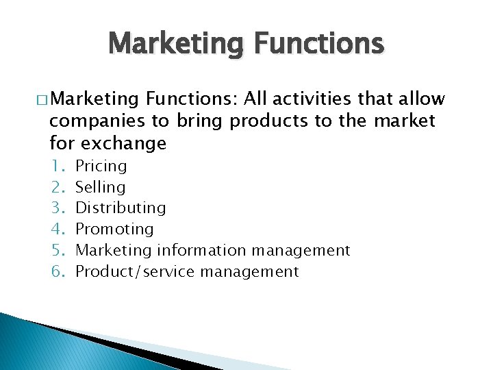 Marketing Functions � Marketing Functions: All activities that allow companies to bring products to