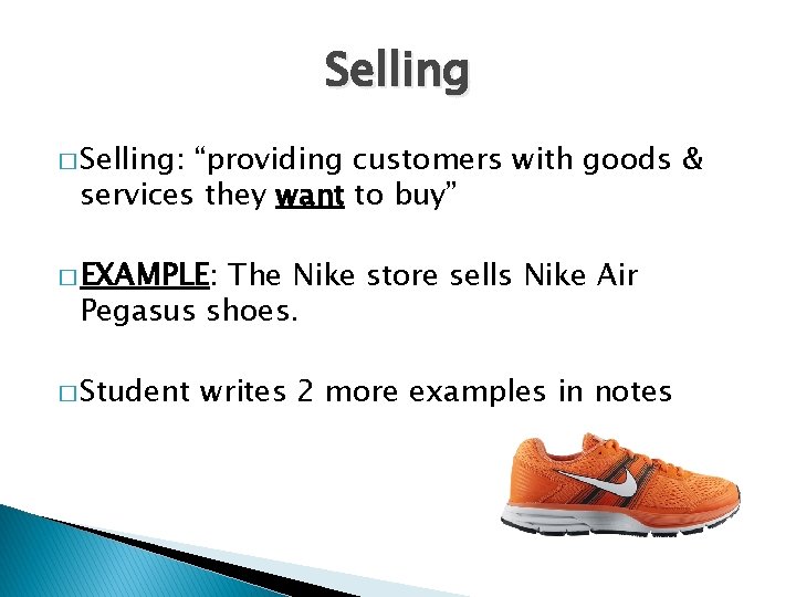 Selling � Selling: “providing customers with goods & services they want to buy” �