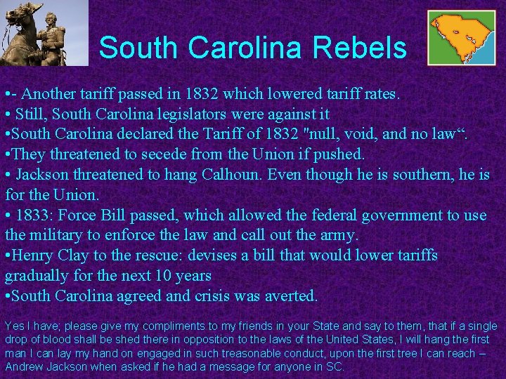 South Carolina Rebels • - Another tariff passed in 1832 which lowered tariff rates.