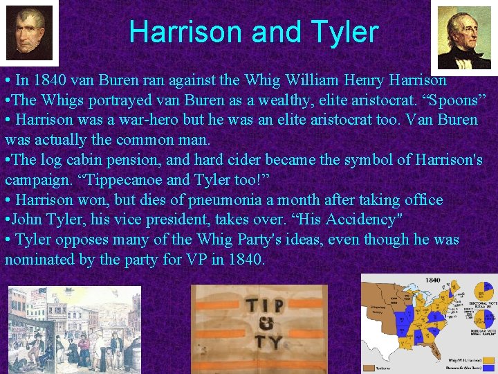 Harrison and Tyler • In 1840 van Buren ran against the Whig William Henry