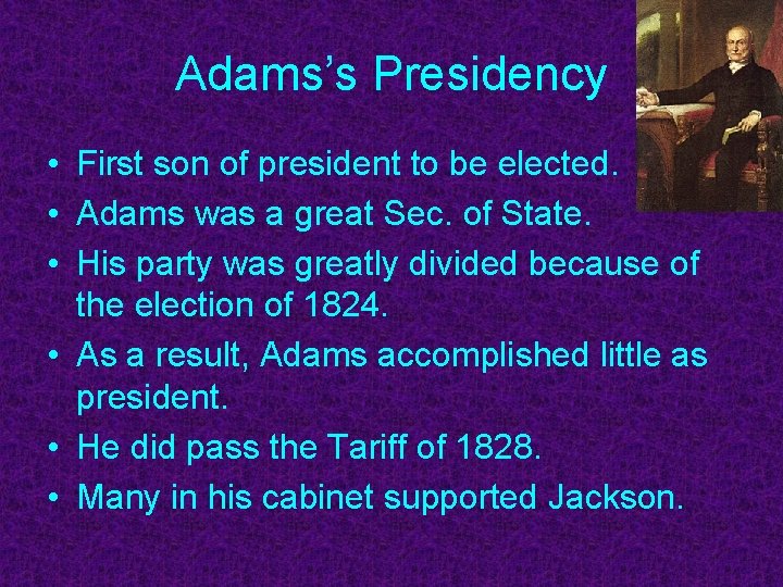 Adams’s Presidency • First son of president to be elected. • Adams was a