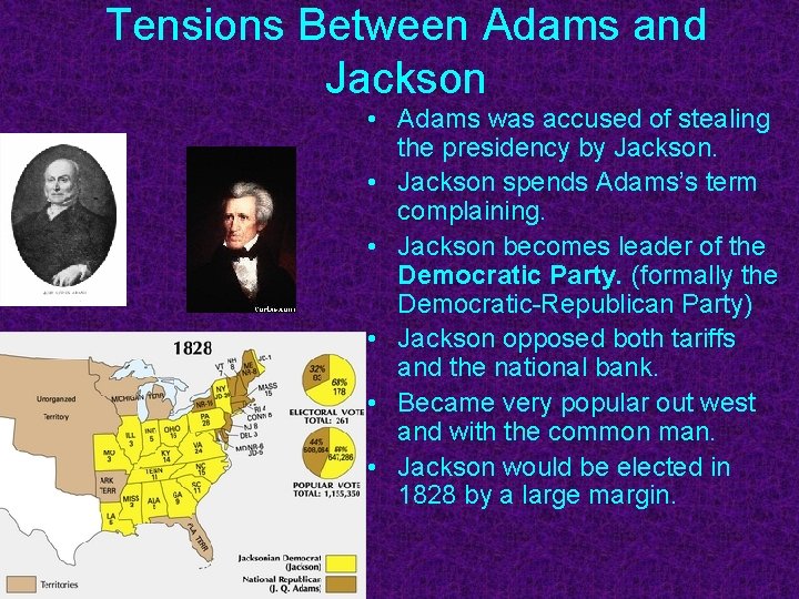 Tensions Between Adams and Jackson • Adams was accused of stealing the presidency by