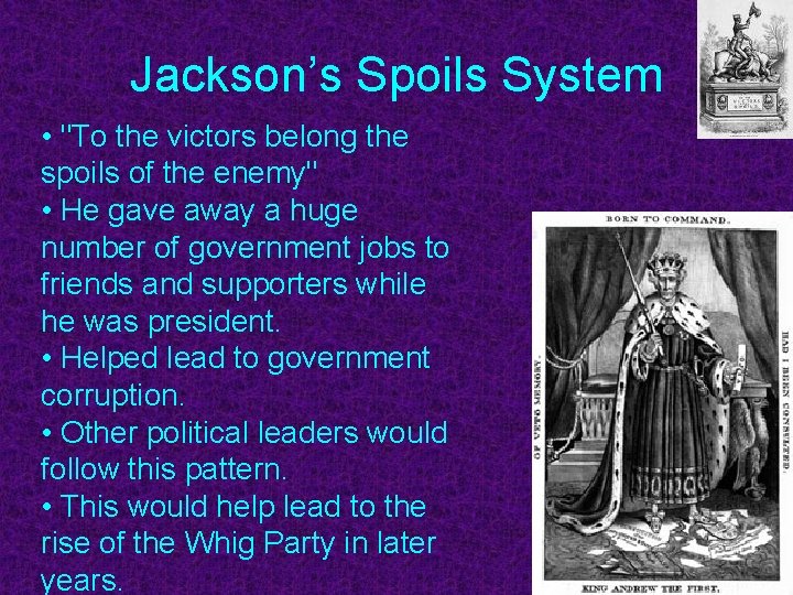 Jackson’s Spoils System • "To the victors belong the spoils of the enemy" •