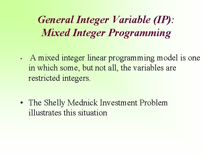 General Integer Variable (IP): Mixed Integer Programming • A mixed integer linear programming model