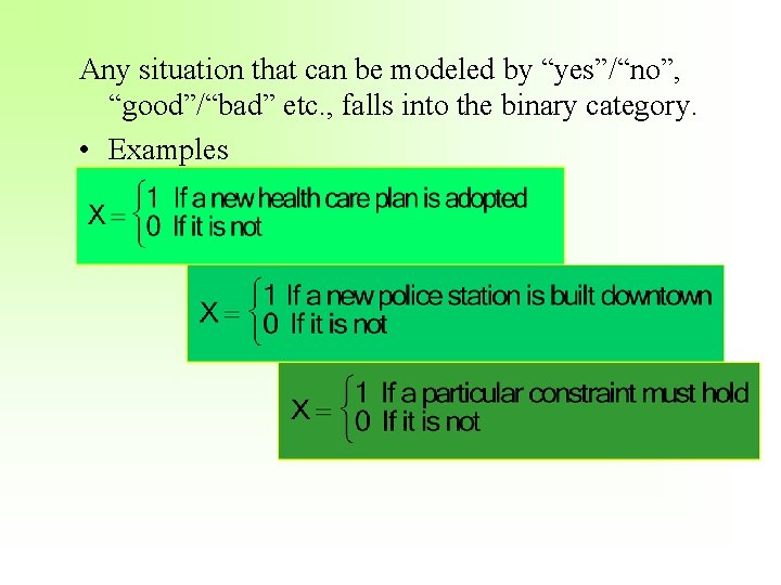 Any situation that can be modeled by “yes”/“no”, “good”/“bad” etc. , falls into the