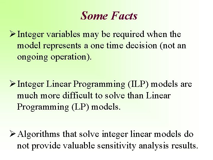 Some Facts Ø Integer variables may be required when the model represents a one